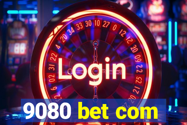 9080 bet com